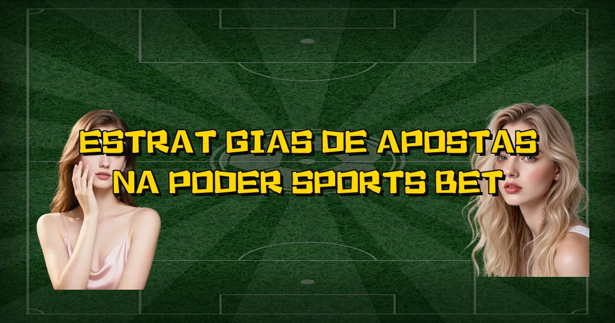 Estratégias De Apostas Na Poder Sports Bet Oficial