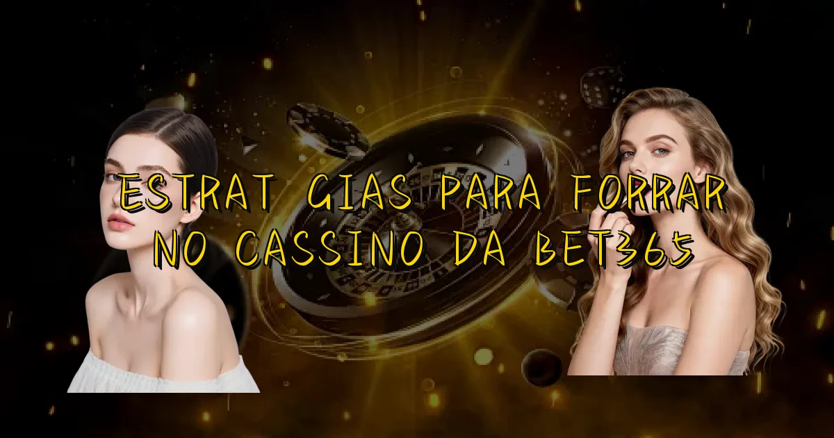 Estratégias Para Forrar No Cassino Da Bet365 Oficial
