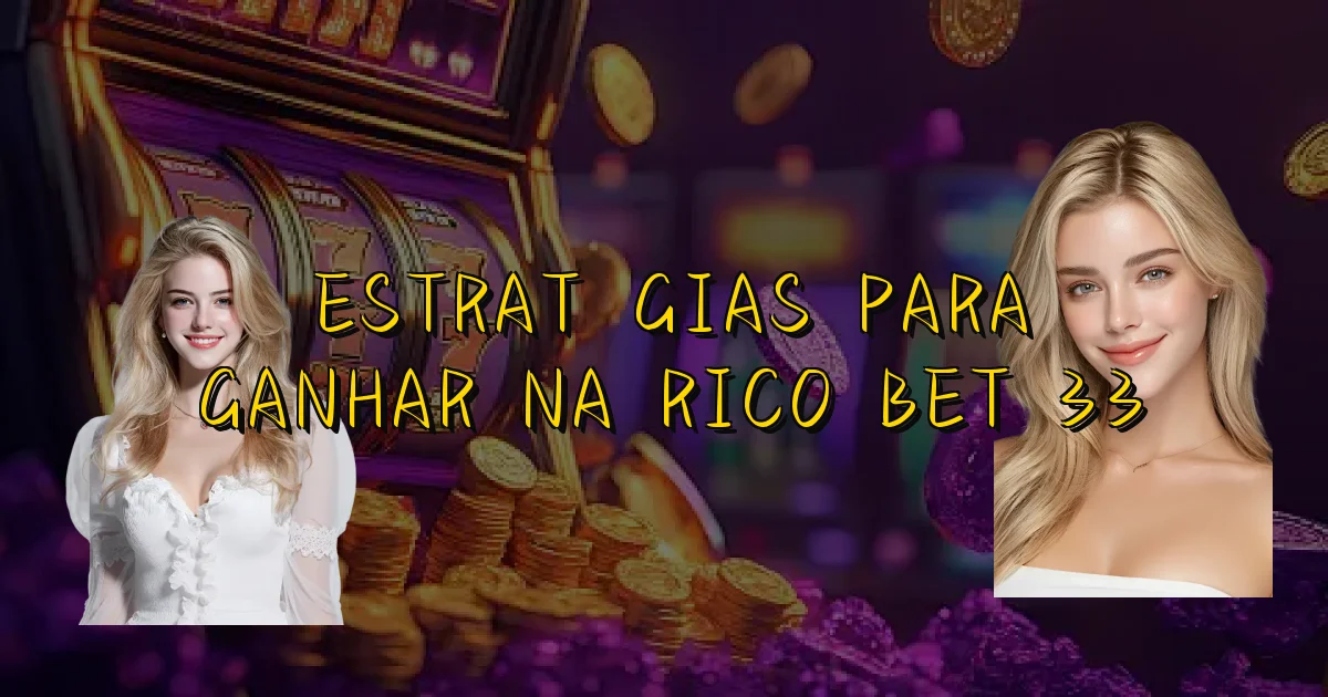 Estratégias Para Ganhar Na Rico Bet 33 Oficial