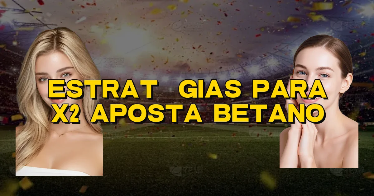 Estratégias Para X2 Aposta Betano Oficial
