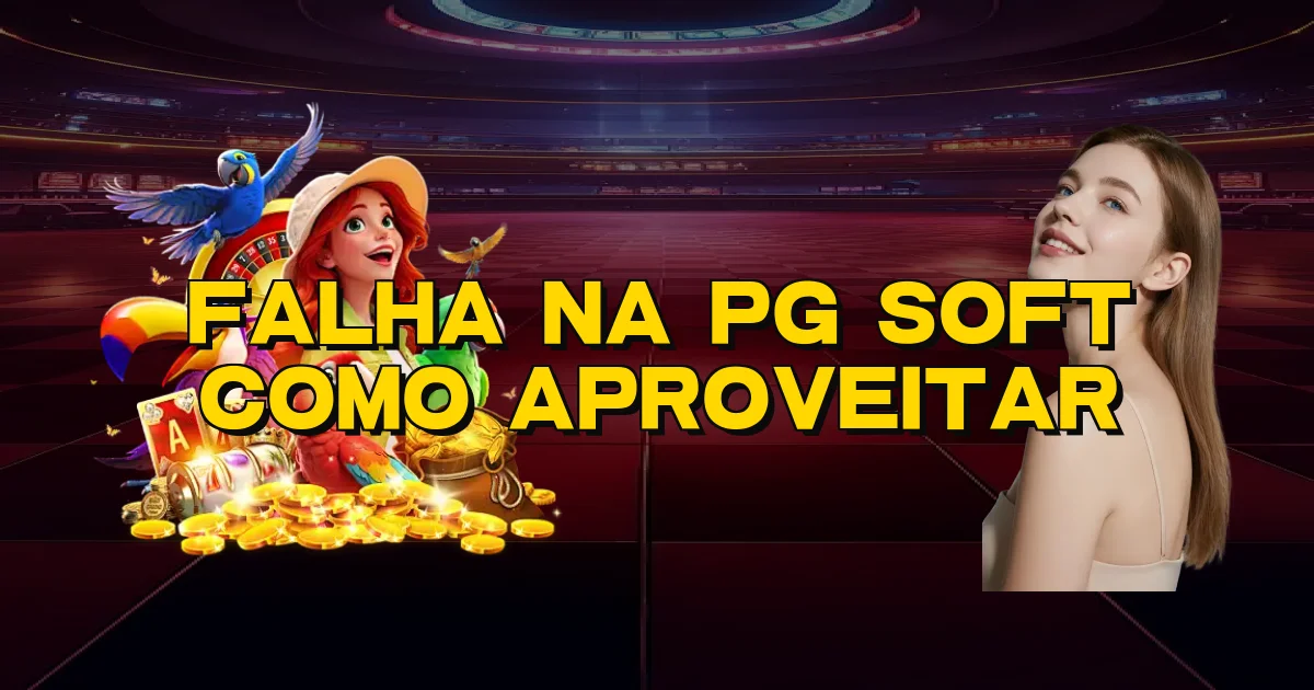 Falha Na Pg Soft Como Aproveitar Oficial