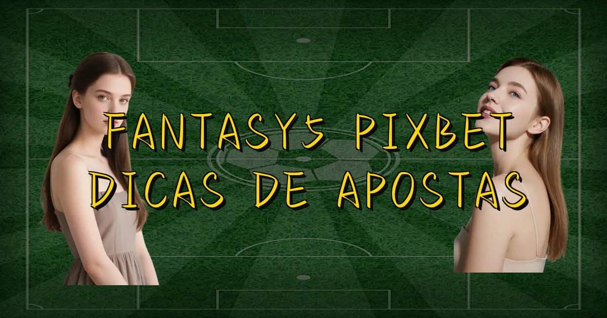 Fantasy5 Pixbet Dicas De Apostas Oficial