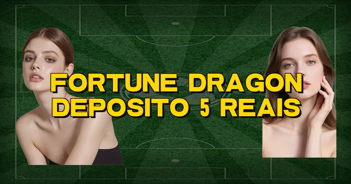 Fortune Dragon Deposito 5 Reais Oficial