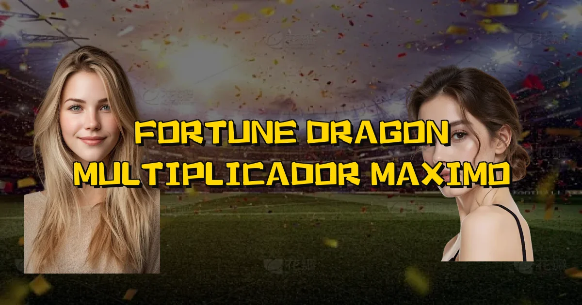 Fortune Dragon Multiplicador Maximo Oficial