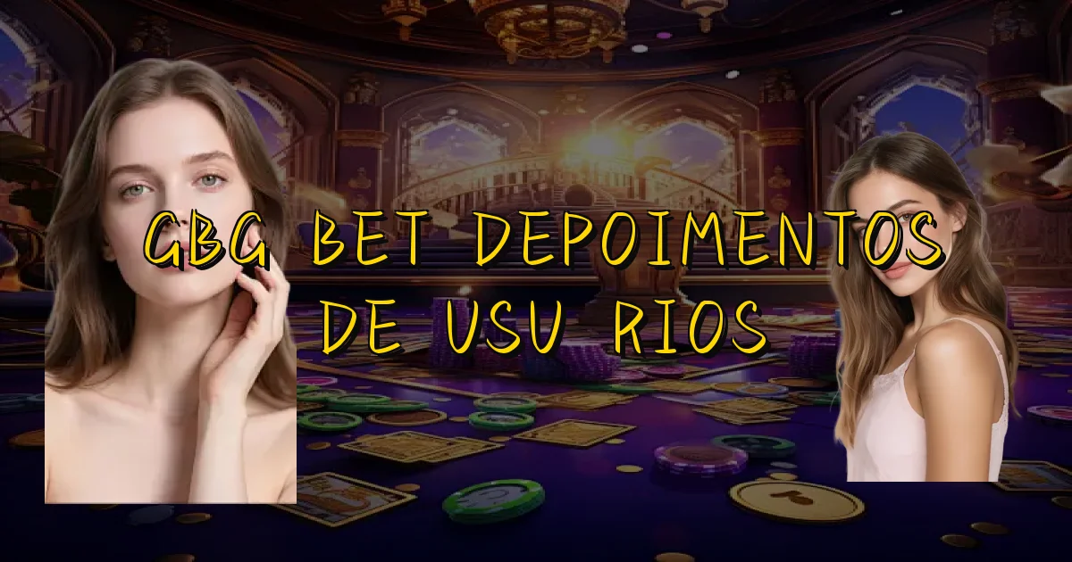 Gbg Bet Depoimentos De Usuários Oficial