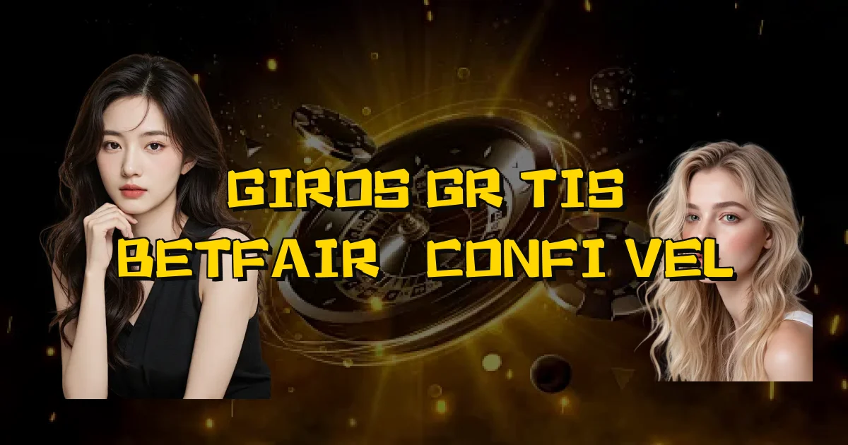 Giros Grátis Betfair É Confiável Oficial