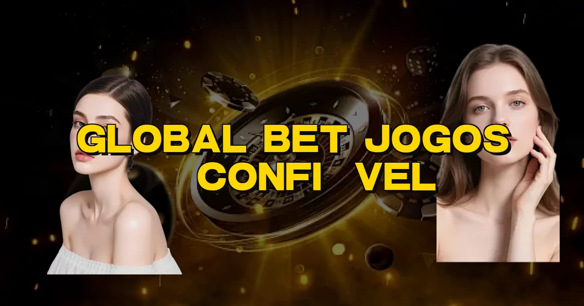 Global Bet Jogos É Confiável Oficial