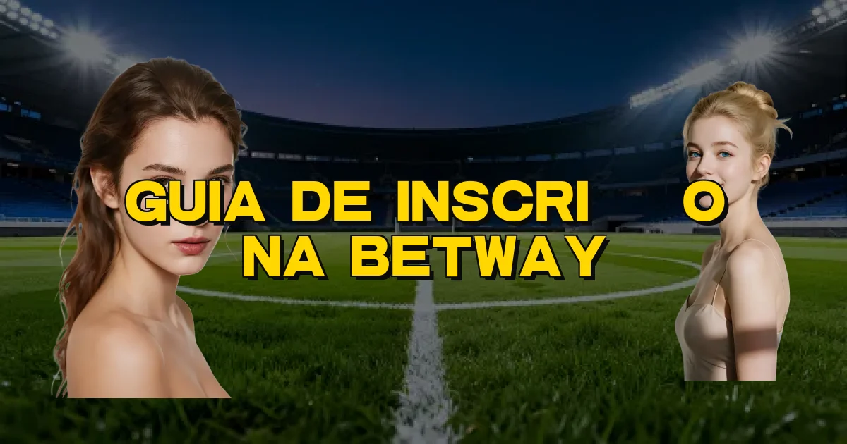 Guia De Inscrição Na Betway Oficial