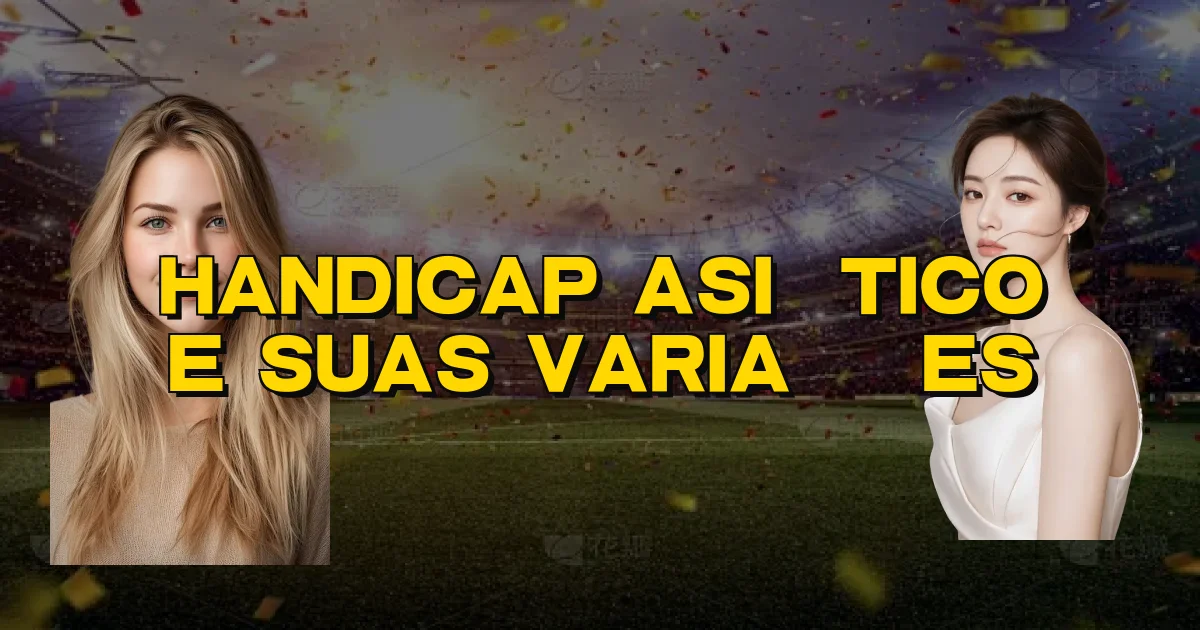 Handicap Asiático E Suas Variações Oficial
