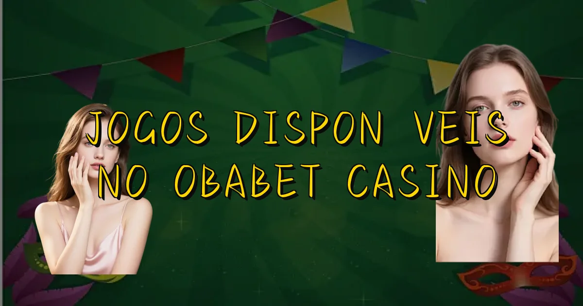 Jogos Disponíveis No Obabet Casino Oficial
