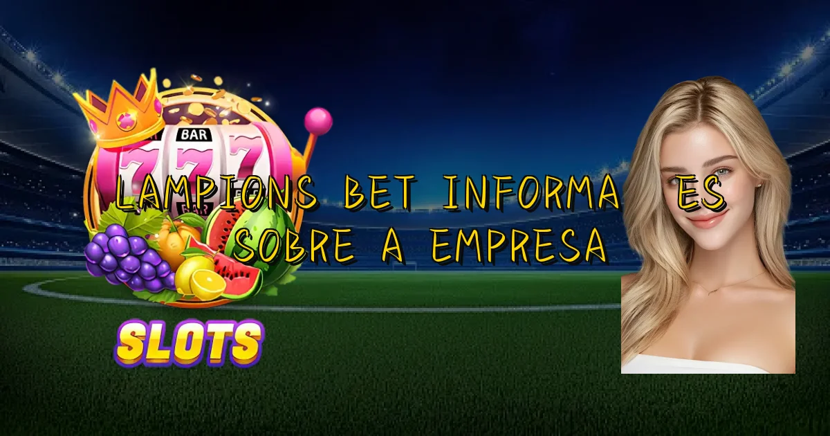 Lampions Bet Informações Sobre A Empresa Oficial