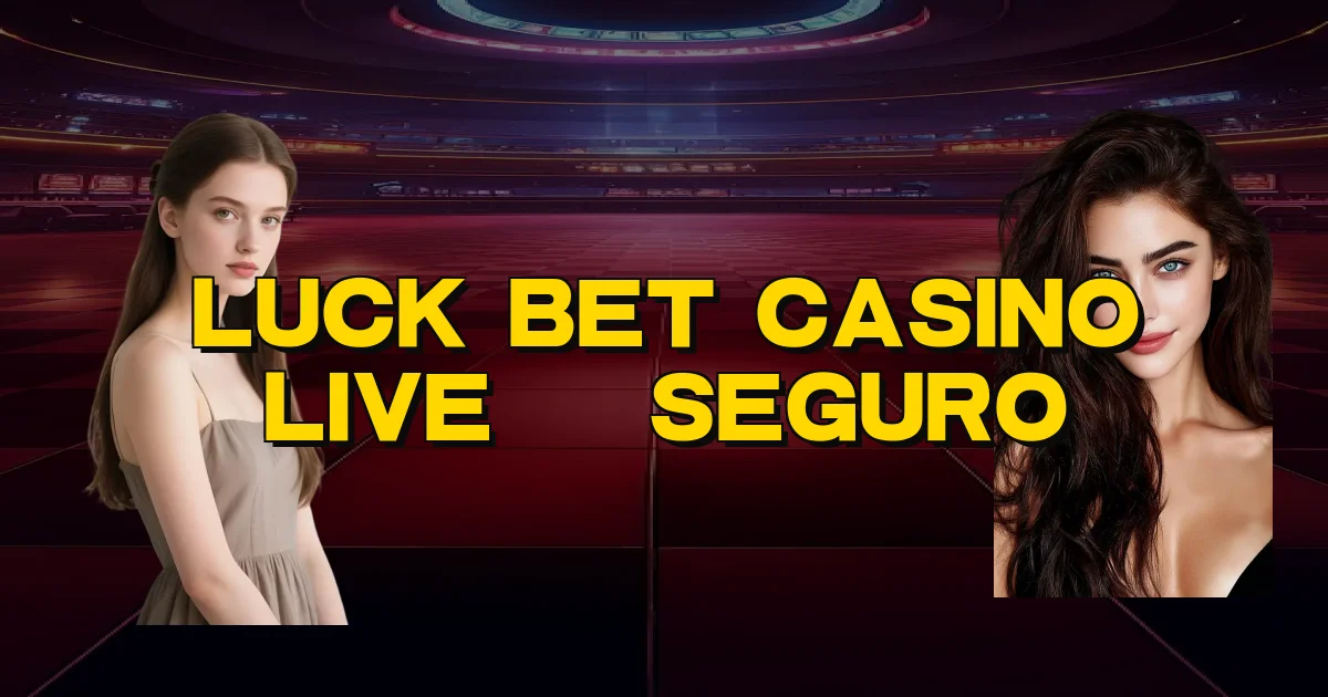 Luck Bet Casino Live É Seguro Oficial