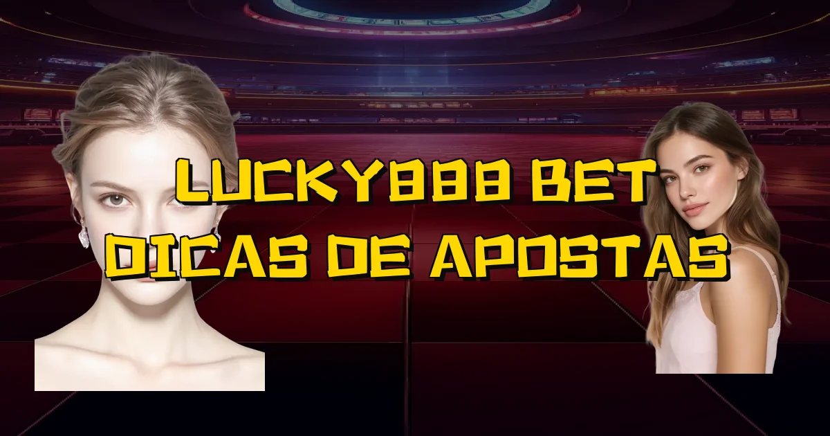 Lucky888 Bet Dicas De Apostas Oficial