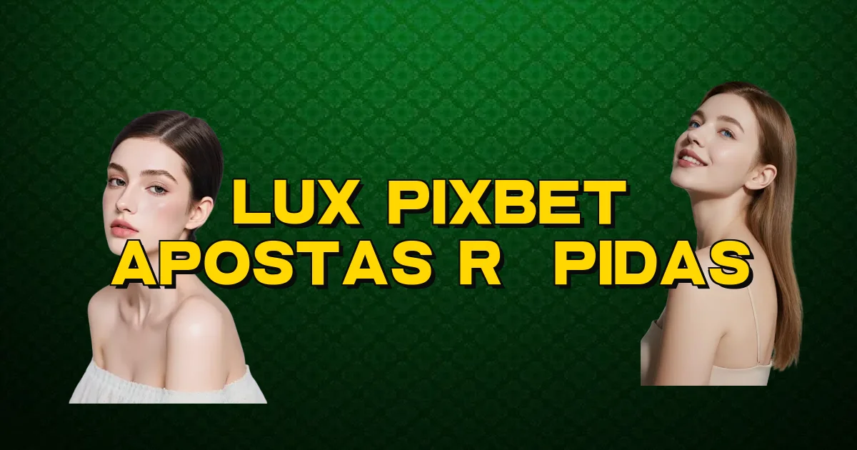 Lux Pixbet Apostas Rápidas Oficial