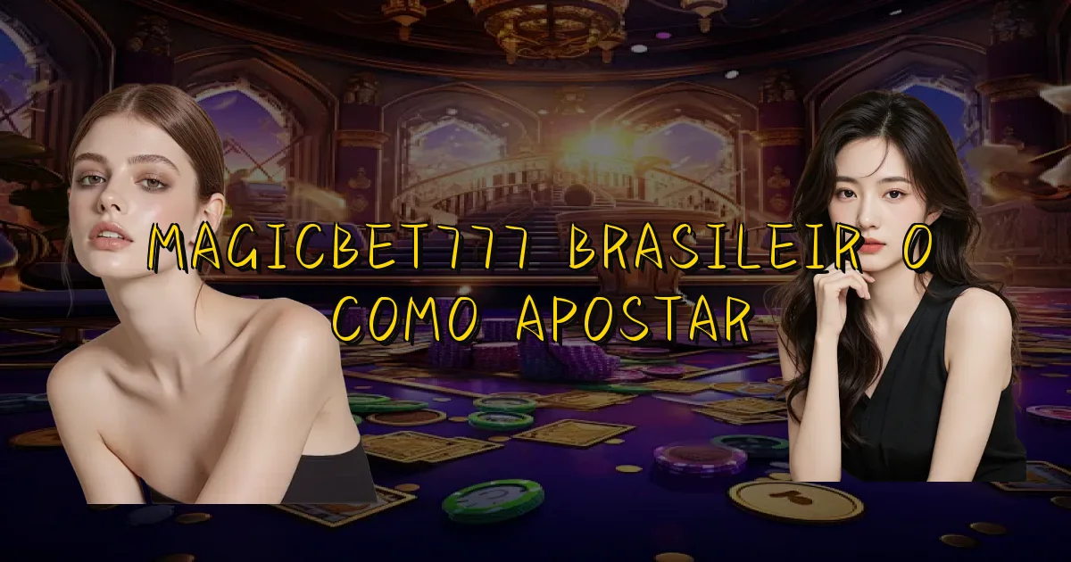 Magicbet777 Brasileirão Como Apostar Oficial