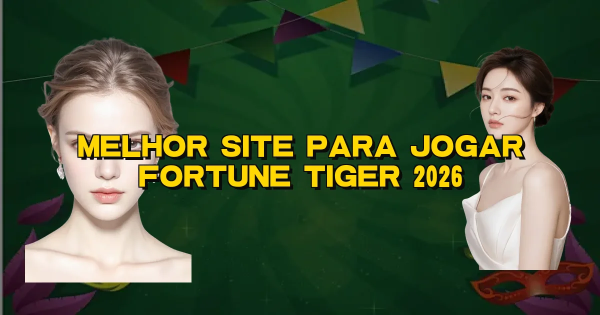 Melhor Site Para Jogar Fortune Tiger 2026 Oficial