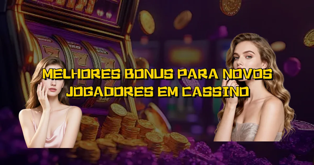 Melhores Bonus Para Novos Jogadores Em Cassino Oficial