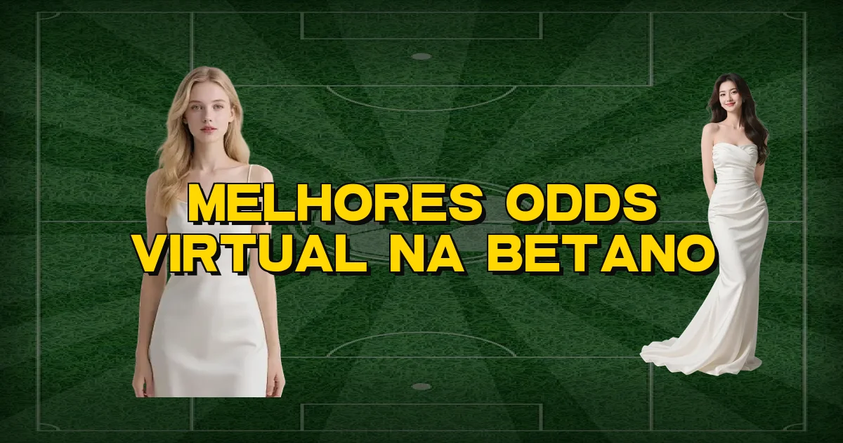 Melhores Odds Virtual Na Betano Oficial