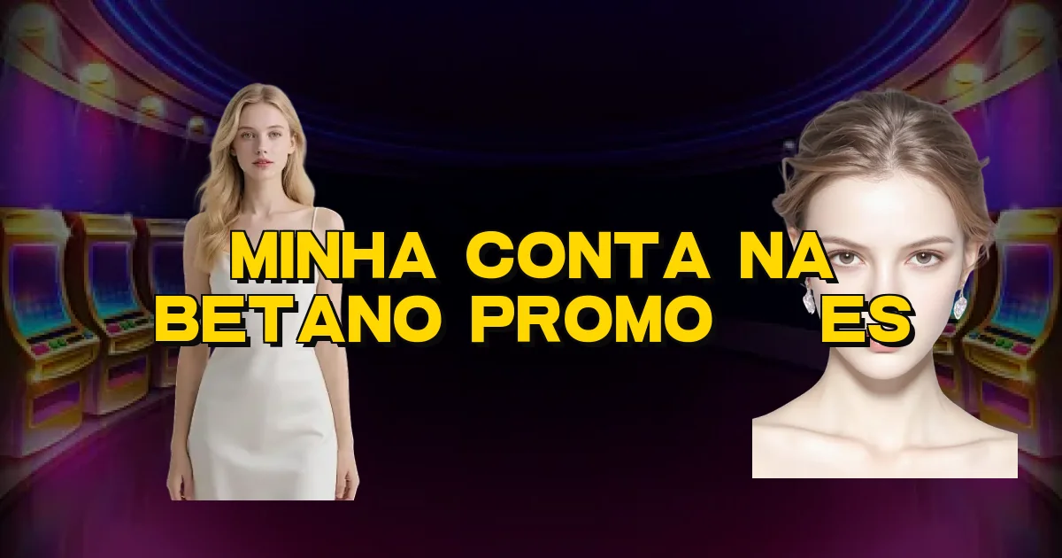 Minha Conta Na Betano Promoções Oficial