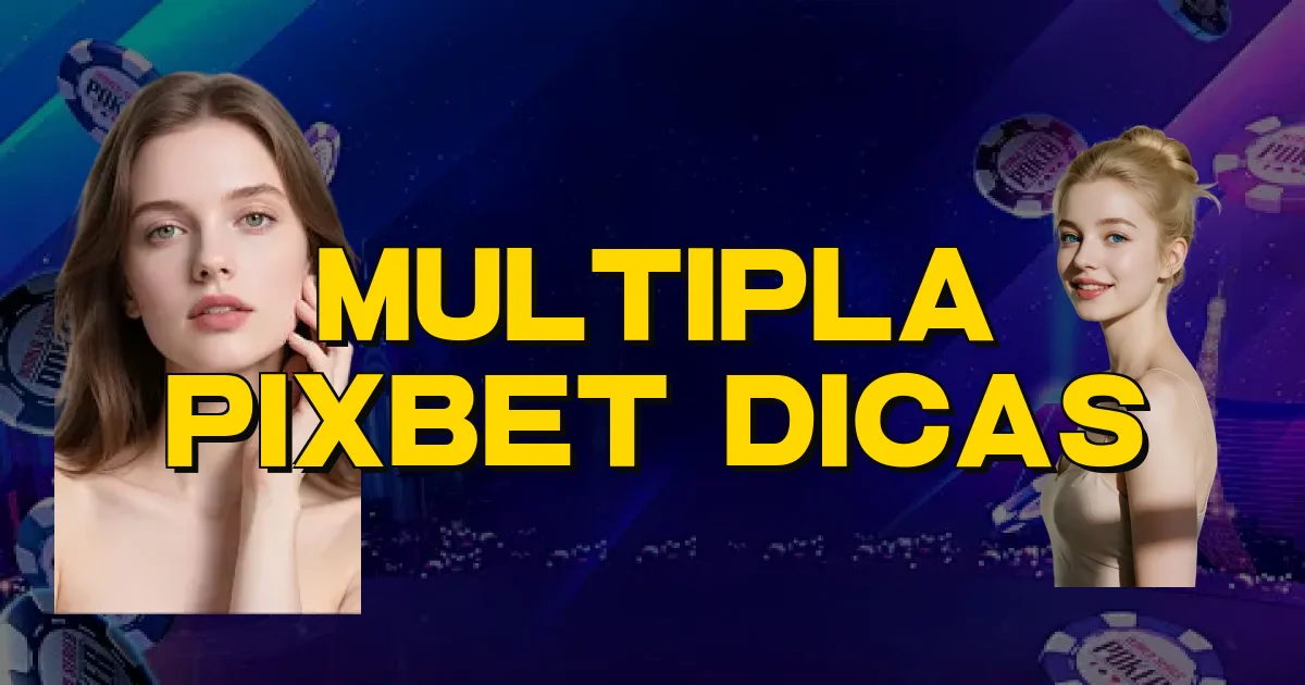 Multipla Pixbet Dicas Oficial
