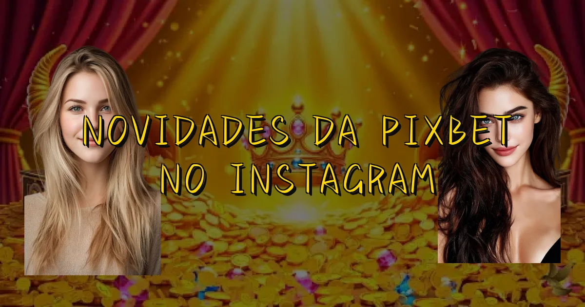 Novidades Da Pixbet No Instagram Oficial