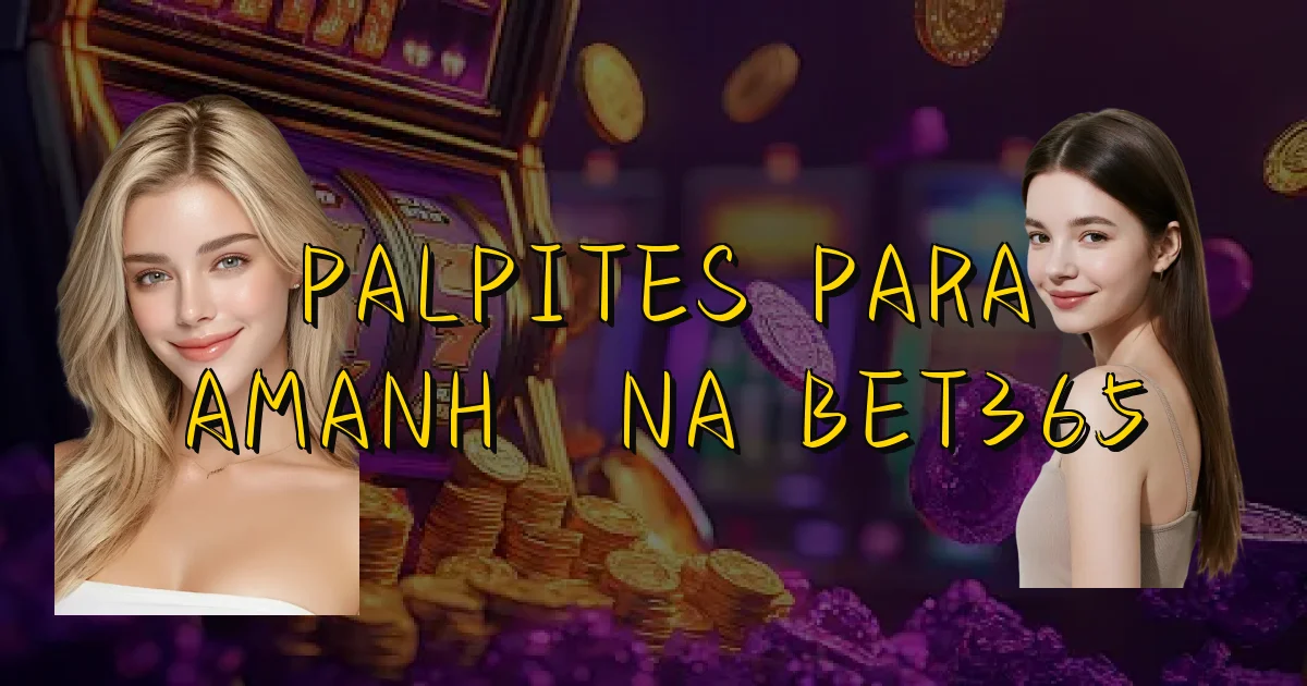 Palpites Para Amanhã Na Bet365 Oficial