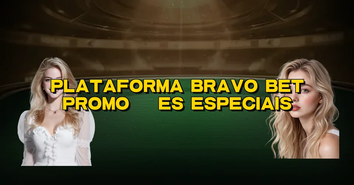 Plataforma Bravo Bet Promoções Especiais Oficial