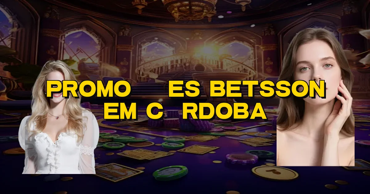 Promoções Betsson Em Córdoba Oficial