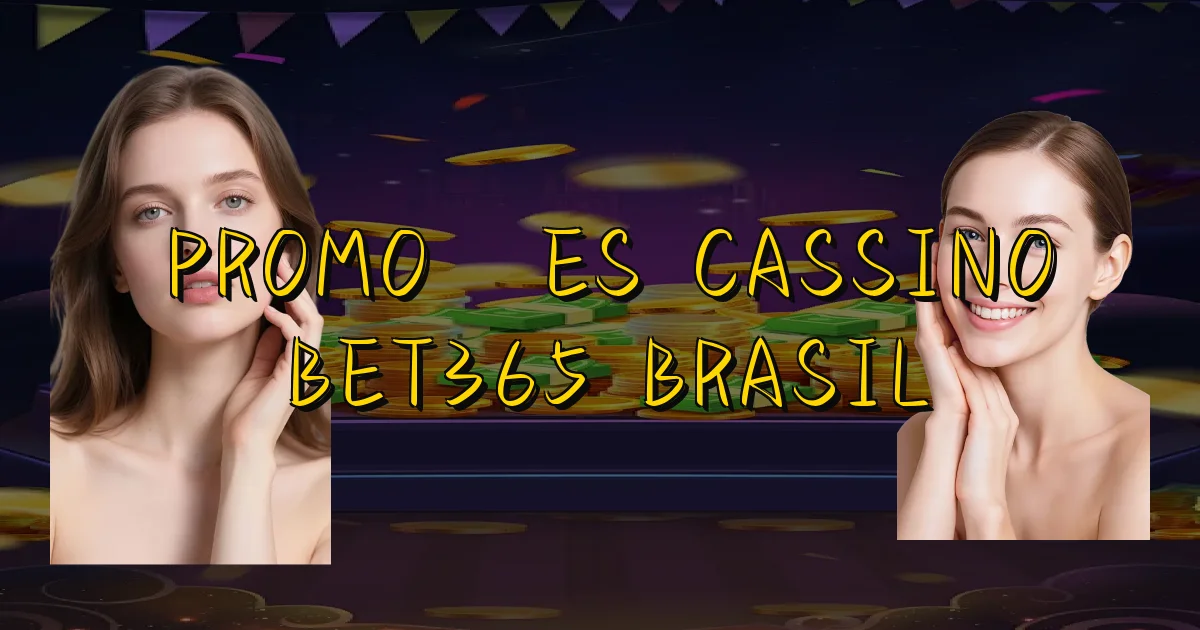 Promoções Cassino Bet365 Brasil Oficial