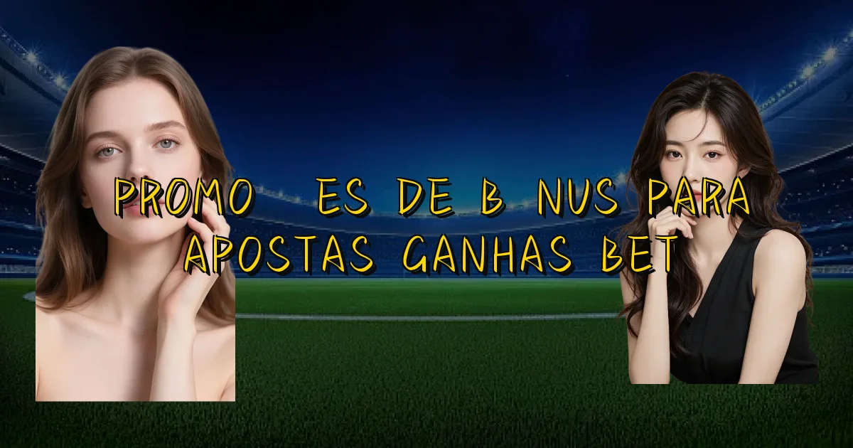 Promoções De Bônus Para Apostas Ganhas Bet Oficial