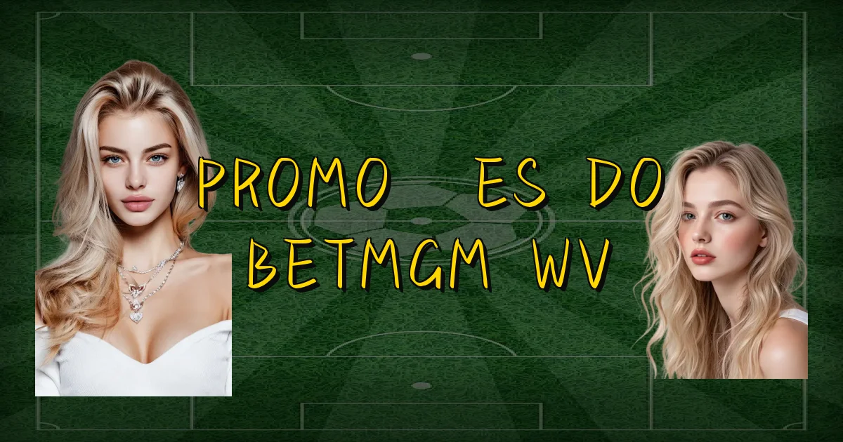Promoções Do Betmgm Wv Oficial