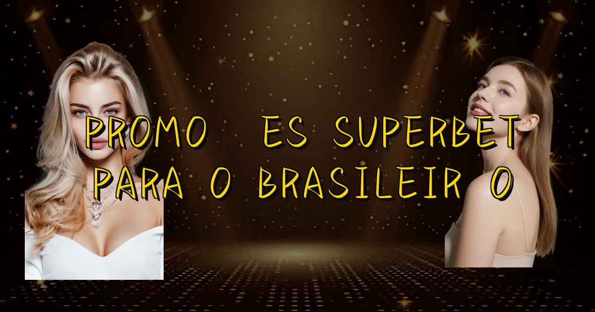 Promoções Superbet Para O Brasileirão Oficial
