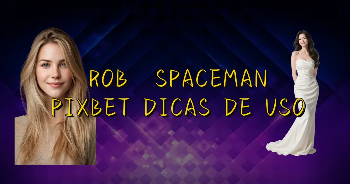 Robô Spaceman Pixbet Dicas De Uso Oficial
