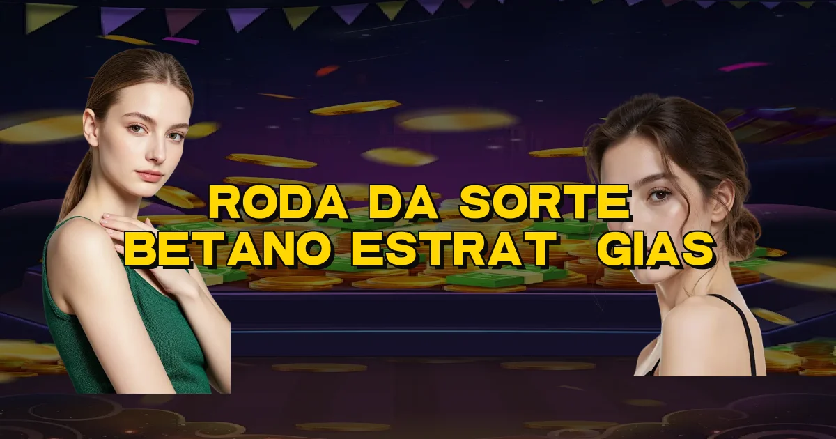 Roda Da Sorte Betano Estratégias Oficial