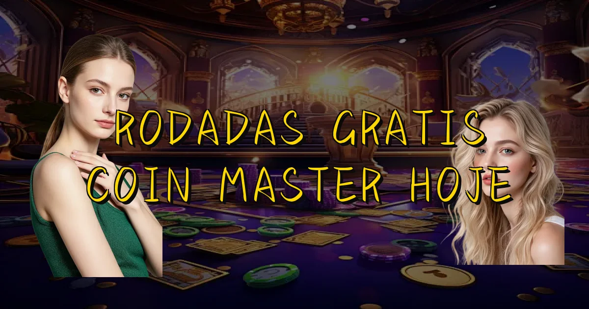 Rodadas Gratis Coin Master Hoje Oficial