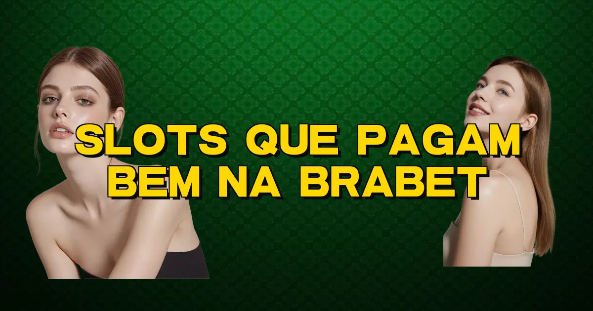 Slots Que Pagam Bem Na Brabet Oficial