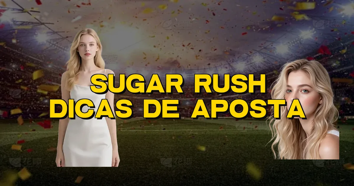 Sugar Rush Dicas De Aposta Oficial