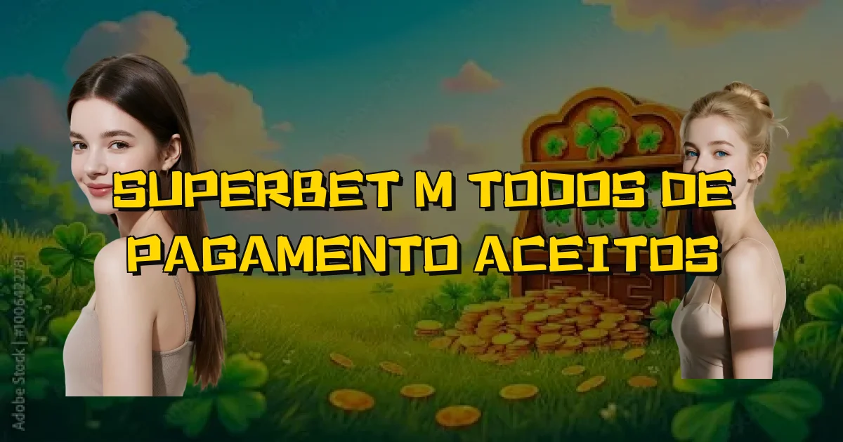Superbet Métodos De Pagamento Aceitos Oficial