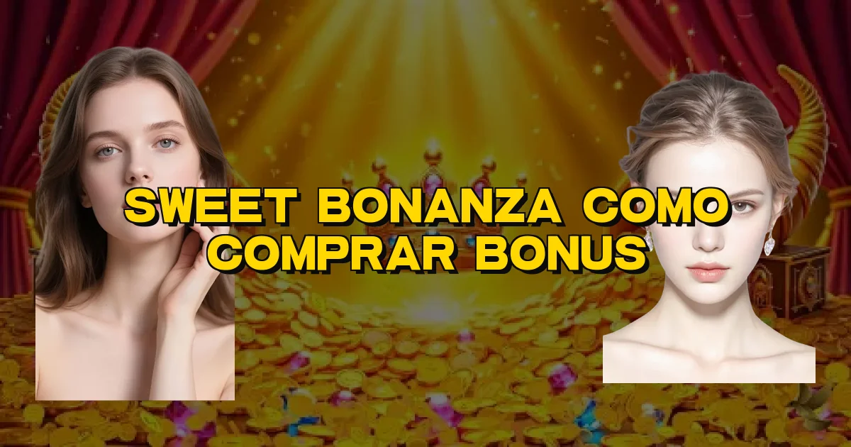 Sweet Bonanza Como Comprar Bonus Oficial